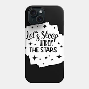 Let's Sleep Under the Stars Phone Case