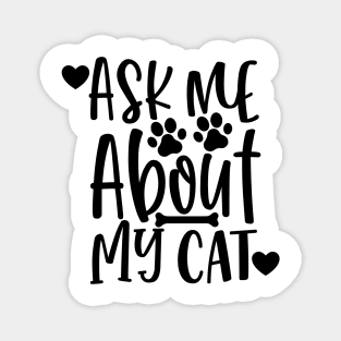 Ask Me About My Cat. Funny Cat Lover Design. Magnet
