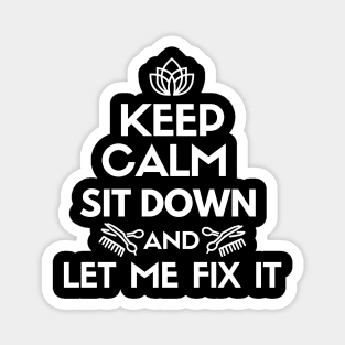 Keep calm. Sit down and let me fix it. Magnet