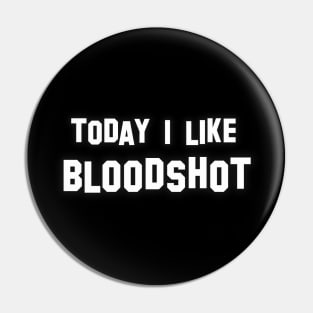 Today i like bloodshot Pin