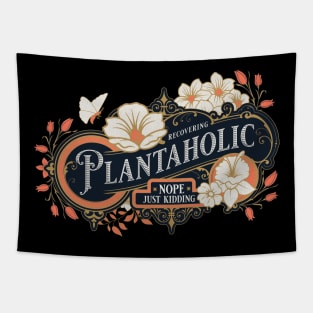 Recovering Plantaholic Just Kidding Plant Lover Tees Tapestry