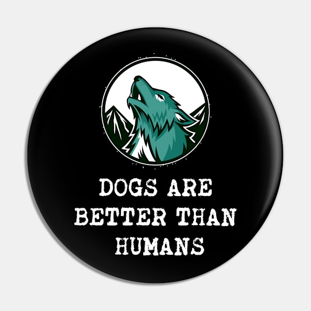 Dogs are better than humans Pin by Dog Lovers Store