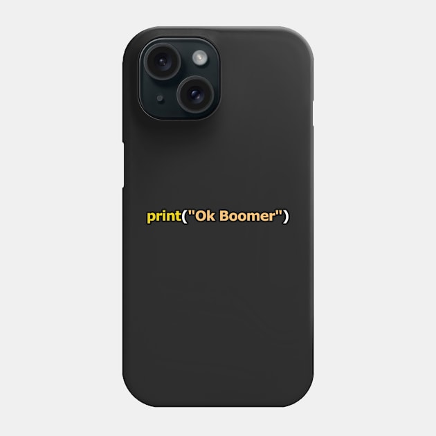 print("Ok Boomer") Phone Case by Student-Made