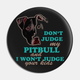 don't judge my pitbull and i won't judge your kids Pin