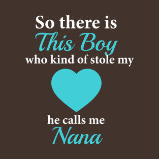 This Boy Stole My Heart He Calls me Nana T-Shirt T-Shirt