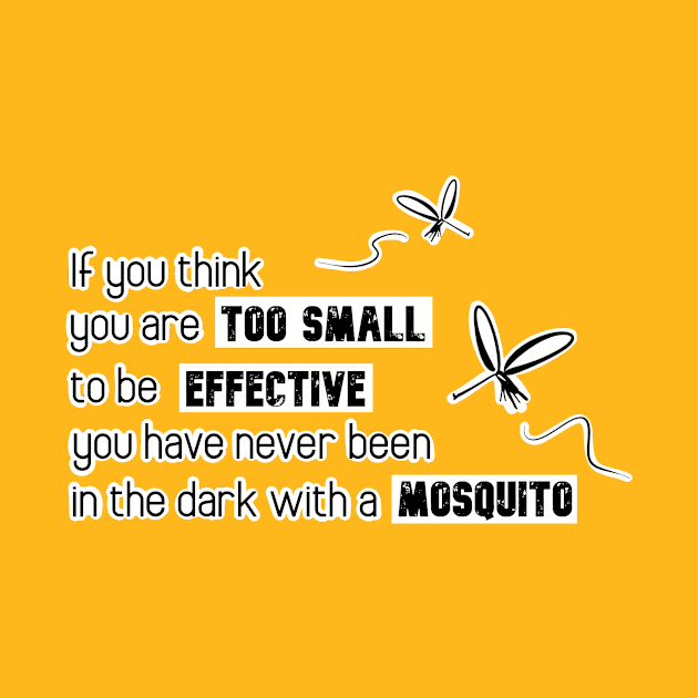 Inspirational Quotes - If you think you are too small to be effective you have never been in the dark with a mosquito by Red Fody