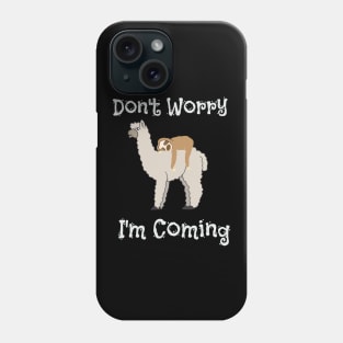 Funny Don't Worry I'm Coming Sloth & Llama Phone Case