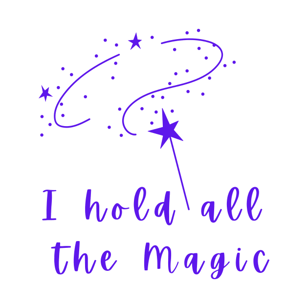 I hold all the Magic by Mainey Magic