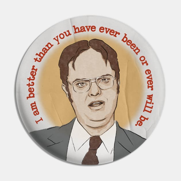 I am better than you have ever been or ever will be Dwight Schrute quote Dwight Schrute Pin TeePublic