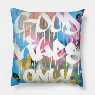 Good vibes only A Pillow