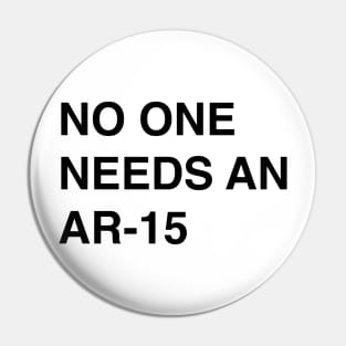 No One Needs An AR-15 - Pro Gun Control T-Shirt Pin