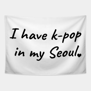 I Have K-Pop In My Seoul Tapestry