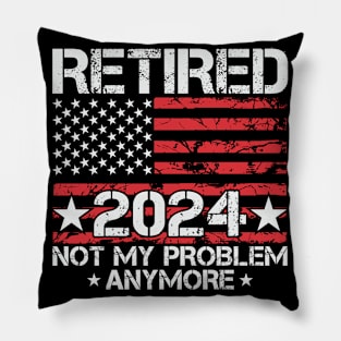 Retired Not My Problem Anymore 2024 American Flag Pillow