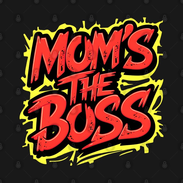 Mom The Boss , Happy Mother's Day by TaansCreation 