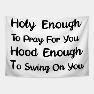 Holy Enough To Pray For You Hood Enough To Swing On You Tapestry