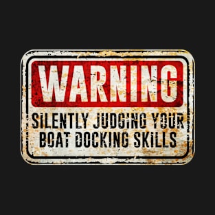 Boat Docking - Warning Silently Judging Your Boat Docking Skills T-Shirt