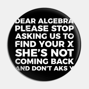 Dear Algebra funny witty T-shirt Pin