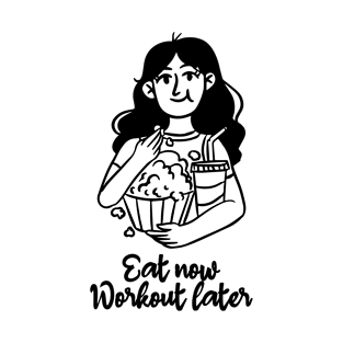 Eat now workout later, cute girl eating popcorn T-Shirt