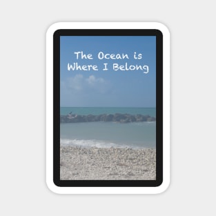 The Ocean is Where I Belong Magnet