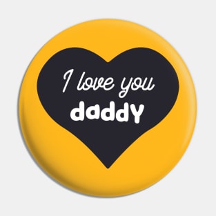 I love you daddy Pin