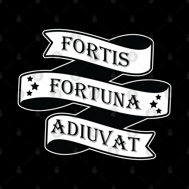 Fortis Fortuna Adiuvat (Fortune Favors the Brave) - Fortis Fortuna