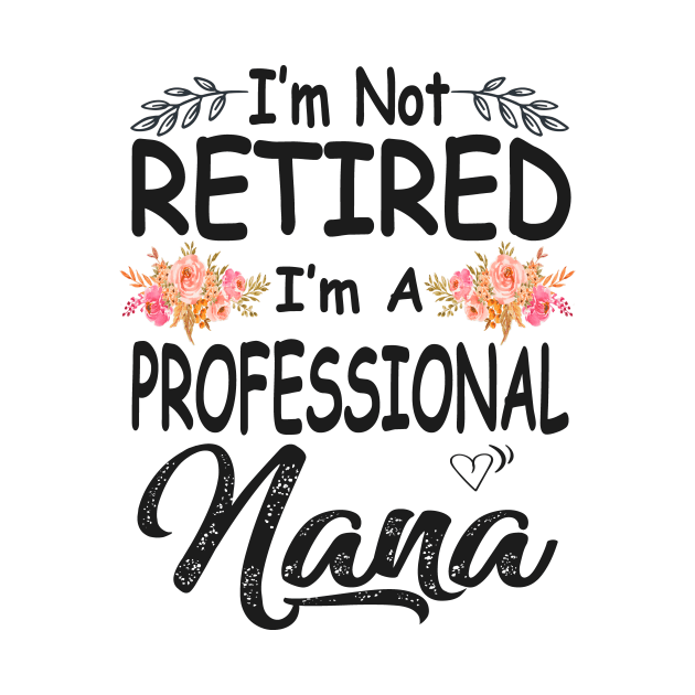 nana im not retired im a professional nana by Bagshaw Gravity