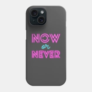 Now Or Never Quote Phone Case