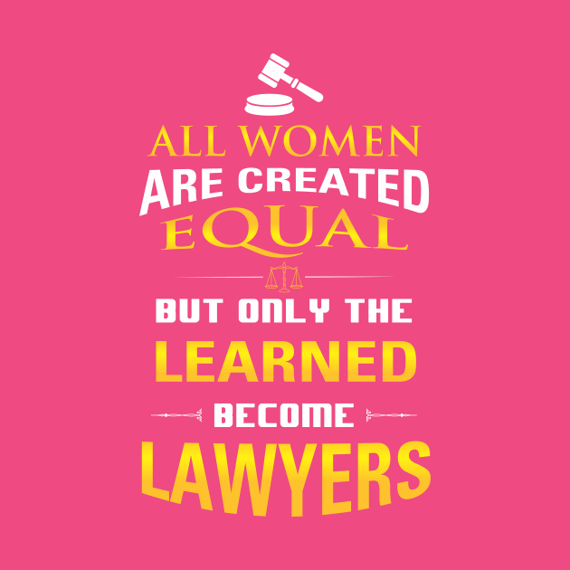 Women Lawyers Gift - All Women Are Created But Only the Learned... by praisegates