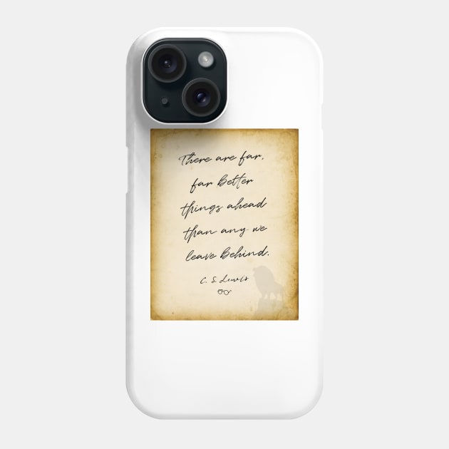 cs lewis quote, There are far, far better things ahead than any we leave behind, Chronicles of Narnia author Phone Case by BWDESIGN