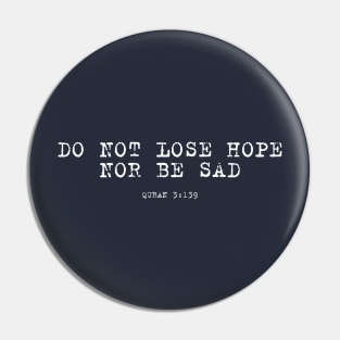 Do not lose hope, nor be sad.Quran 3:139 Pin