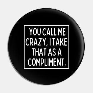 Call me crazy! Pin