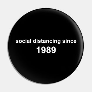 Social Distancing Since 1989 Pin