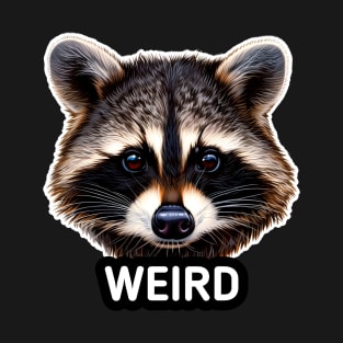 Weird - Trash Panda Raccoon T-Shirt