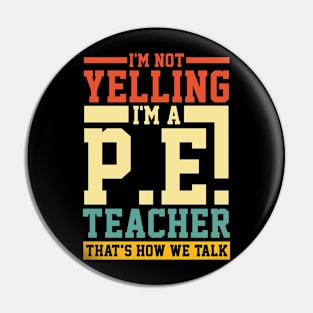 I'm Not Yelling I'm a P.E. Teacher That's How We Talk Pin