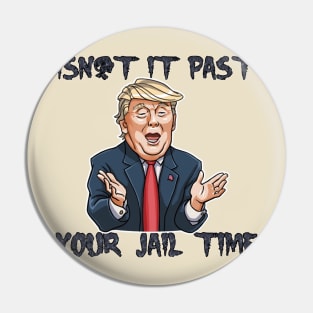 isn't it past-your jail time Pin