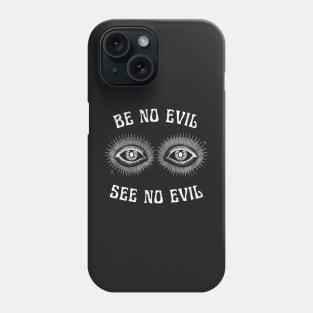 BE NO EVIL, SEE NO EVIL Spiritual Positivity Eyes Illustration Phone Case