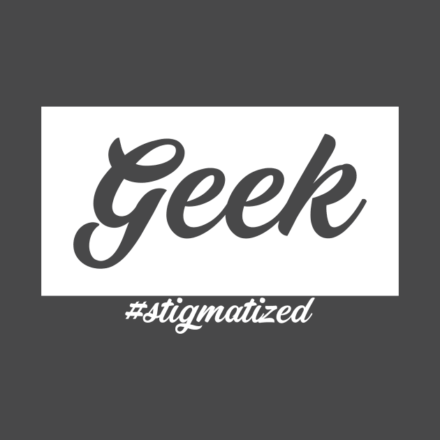 Geek - Stigmatized by Stigmatized