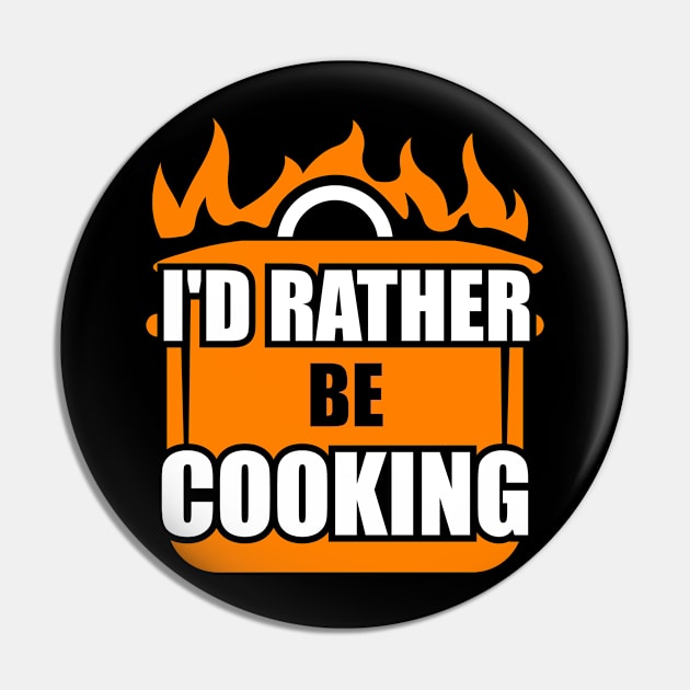 I'd Rather Be Cooking C Pin by Lin Watchorn 