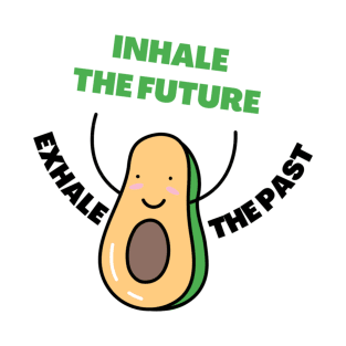 Inhale the future exhale the past T-Shirt