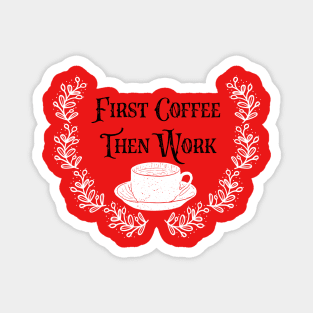 First Coffee Then Coffee Magnet