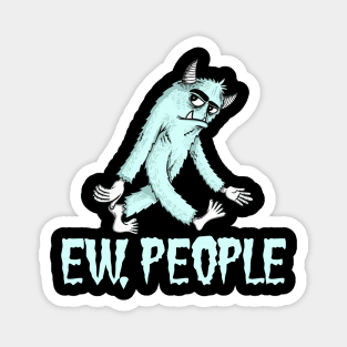 EW PEOPLE Funny Monster Lovers  Perfect  Anti Social Gift Magnet