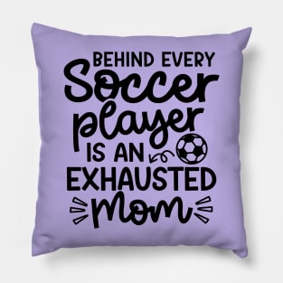 Behind Every Soccer Player Is An Exhausted Mom Boys Girls Cute Funny Pillow