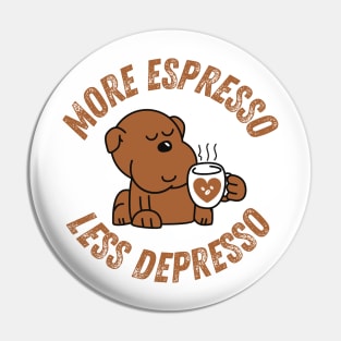 More Espresso Less Depresso Pin