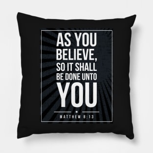 Matthew 8:13 quote Subway style (white text on black) Pillow