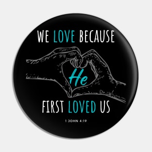 We Love Because He First Loved Us - 1 John 4:19 Pin