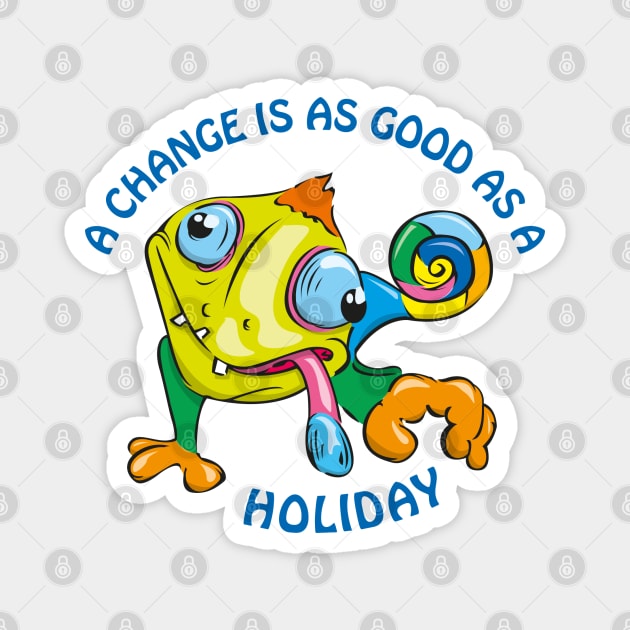 A change is as good as a holiday Magnet by Kullatoons