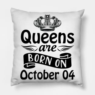 Mother Nana Aunt Sister Daughter Wife Niece Queens Are Born On October 04 Happy Birthday To Me You Pillow