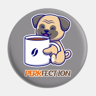 PERKFECTION - coffee dog lover's Pin