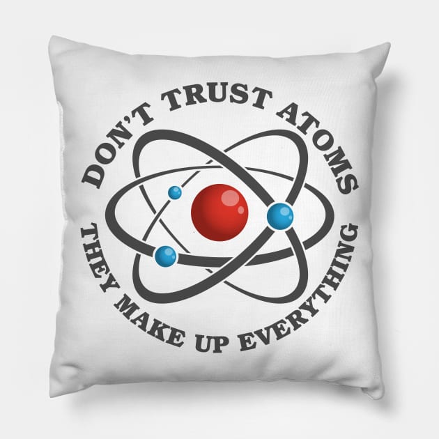 Don't Trust Atoms Pillow by deancoledesign