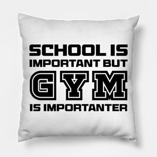 School is important but gym is importanter Pillow